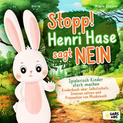 Alle Details zum Kinderbuch Stopp! Henri Hase sagt Nein: Spielerisch Kinder stark machen - Kinderbuch über Selbstschutz, Grenzen setzen und Prävention von Missbrauch ab 3 Jahre inkl. altersgerechter Reflexionsfragen und ähnlichen Büchern