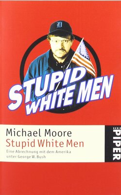 Alle Details zum Kinderbuch Stupid White Men: Eine Abrechnung mit dem Amerika unter George W. Bush und ähnlichen Büchern