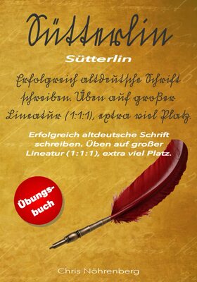 Alle Details zum Kinderbuch Sütterlin - Übungsbuch: Erfolgreich altdeutsche Schrift schreiben. Üben auf großer Lineatur (1:1:1), extra viel Platz. und ähnlichen Büchern