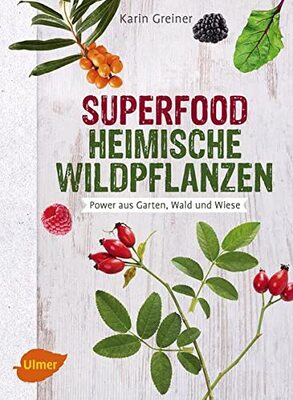 Alle Details zum Kinderbuch Superfood Heimische Wildpflanzen: Power aus Garten, Wald und Wiese und ähnlichen Büchern