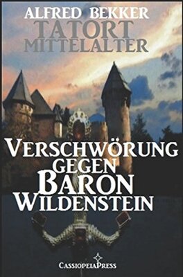 Alle Details zum Kinderbuch Verschwörung gegen Baron Wildenstein (Tatort Mittelalter, Band 1) und ähnlichen Büchern