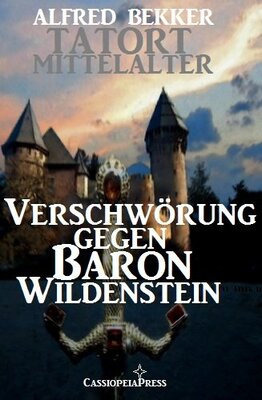 Alle Details zum Kinderbuch Verschwörung gegen Baron Wildenstein: Tatort Mittelalter und ähnlichen Büchern