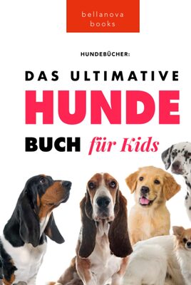 Alle Details zum Kinderbuch Das Ultimative Hunde-Buch für Kinder: 100+ erstaunliche Fakten über Hunde, Fotos, Quiz und BONUS Wortsuche Puzzle (Tierfaktenbücher für Kinder) und ähnlichen Büchern