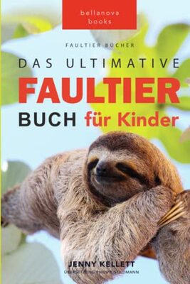 Alle Details zum Kinderbuch Faultier Bücher: Das Ultimative Faultier Buch für Kinder: 100+ Faultier Fakten, Fotos, Quiz und Wortsucherätsel (Tierfaktenbücher für Kinder) und ähnlichen Büchern