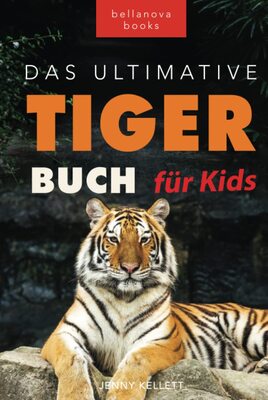Alle Details zum Kinderbuch Tiger Bücher: Das Ultimative Tigerbuch für Kids: 100+ erstaunliche Tiger-Fakten, Fotos, Quiz + mehr (Tierfaktenbücher für Kinder) und ähnlichen Büchern