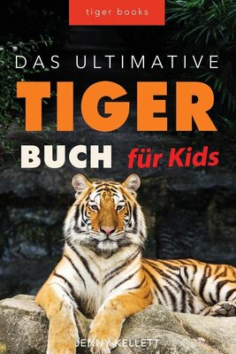 Alle Details zum Kinderbuch Tiger Bücher Das Ultimative Tigerbuch für Kids: 100+ erstaunliche Tiger-Fakten, Fotos, Quiz + mehr (Tierbücher Für Kinder, Band 18) und ähnlichen Büchern