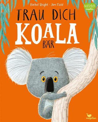 Alle Details zum Kinderbuch Trau dich, Koalabär: Ein Bilderbuch über Gefühle wie Mut und Selbstvertrauen (Bright/Field Bilderbücher) und ähnlichen Büchern