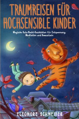 Alle Details zum Kinderbuch Traumreisen für Hochsensible Kinder: Magische Gute-Nacht-Geschichten für Entspannung, Meditation und Bewusstsein und ähnlichen Büchern
