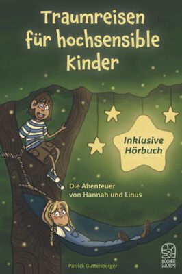 Alle Details zum Kinderbuch Traumreisen für hochsensible und empfindsame Kinder inklusive gratis Hörbuch: Fantasiereisen mit Hannah und Linus für mehr Entspannung, Selbstbewusstsein und Achtsamkeit und ähnlichen Büchern