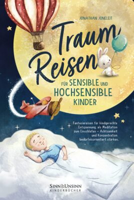 Alle Details zum Kinderbuch Traumreisen für sensible und hochsensible Kinder: Fantasiereisen für kindgerechte Entspannung, als Meditation zum Einschlafen – Achtsamkeit und Konzentration bedürfnisorientiert stärken und ähnlichen Büchern