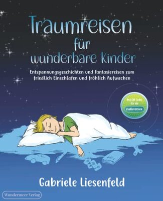 Alle Details zum Kinderbuch Traumreisen für wunderbare Kinder - Entspannen, friedlich Einschlafen und fröhlich Aufwachen mit Fantasiereisen zum Vorlesen und ähnlichen Büchern