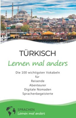 Alle Details zum Kinderbuch Türkisch lernen mal anders - Die 100 wichtigsten Vokabeln: Für Reisende, Abenteurer, Digitale Nomaden, Sprachenbegeisterte (Mit 100 Vokabeln um die Welt) und ähnlichen Büchern