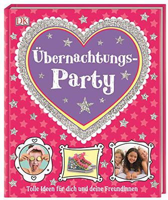 Alle Details zum Kinderbuch Übernachtungs-Party: Tolle Ideen für dich und deine Freundinnen und ähnlichen Büchern
