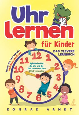 Uhr lernen für Kinder: Das clevere Lernbuch - Spielend leicht die Uhr und die Zeit lernen mit dem U(h)rmonster + ideal für Vorschule und Grundschule bei Amazon bestellen