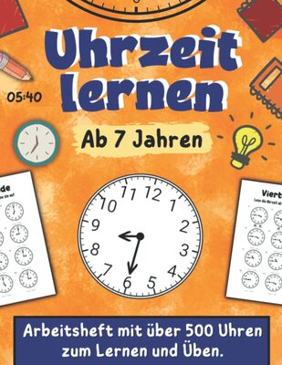 Alle Details zum Kinderbuch Uhrzeit lernen ab 7 Jahren: Arbeitsheft mit über 500 Uhren zum Lernen und Üben und ähnlichen Büchern