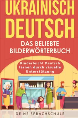 Ukrainisch Deutsch - Das beliebte Bilderwörterbuch: Kinderleicht Deutsch lernen durch visuelle Unterstützung bei Amazon bestellen