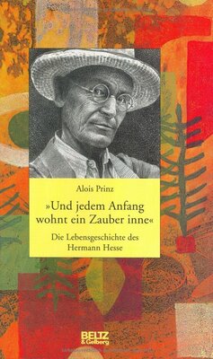 Alle Details zum Kinderbuch »Und jedem Anfang wohnt ein Zauber inne«: Die Lebensgeschichte des Hermann Hesse (Beltz & Gelberg - Biographie) und ähnlichen Büchern