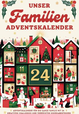 Alle Details zum Kinderbuch Unser Familienadventskalender: Adventskalender für die ganze Familie mit 24 kreativen Challenges und Mikroabenteuern und ähnlichen Büchern