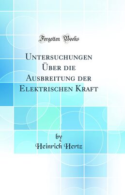 Alle Details zum Kinderbuch Untersuchungen Über die Ausbreitung der Elektrischen Kraft (Classic Reprint) und ähnlichen Büchern