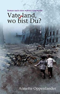 Alle Details zum Kinderbuch Vaterland, wo bist du?: Roman nach einer wahren Geschichte (Bewegende Liebesgeschichten des Zweiten Weltkriegs) und ähnlichen Büchern