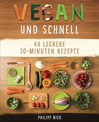 Alle Details zum Kinderbuch Vegan und Schnell: Entdecke 44 leckere 20 Minuten-Rezepte (Vegan kochen, einfache vegane Rezepte,, Band 2) und ähnlichen Büchern