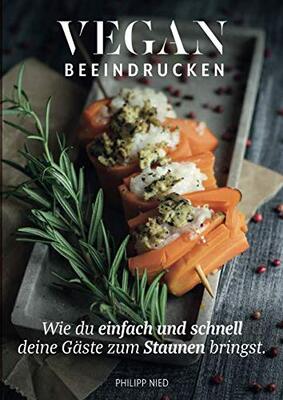 Alle Details zum Kinderbuch Vegan: Vegan Beeindrucken (vegan Kochbuch, Vegan Kochen, vegane Rezepte mit Charakter, Vegan Kochen, Band 2) und ähnlichen Büchern