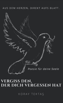 Alle Details zum Kinderbuch Vergiss den, der dich vergessen hat: Texte und Zitate von Koray Tektas und ähnlichen Büchern