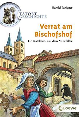 Alle Details zum Kinderbuch Verrat am Bischofshof: Ein Ratekrimi aus dem Mittelalter ab 10 Jahre (Tatort Geschichte) und ähnlichen Büchern