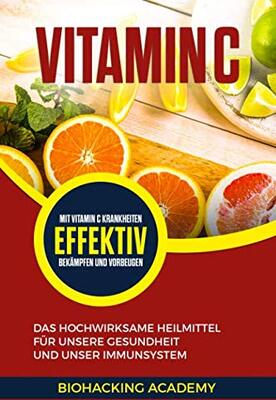 Alle Details zum Kinderbuch Vitamin C: Das hochwirksame Heilmittel für unsere Gesundheit und unser Immunsystem. Mit Vitamin C Krankheiten effektiv bekämpfen und vorbeugen. und ähnlichen Büchern