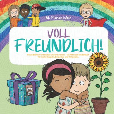 Alle Details zum Kinderbuch Voll Freundlich: Freundlichkeit entdecken und entwickeln - Ein Mitmach-Kinderbuch für mehr Respekt, Empathie und Mitgefühl und ähnlichen Büchern