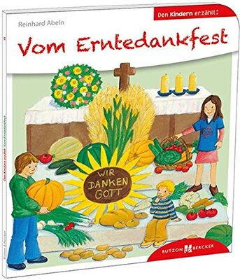 Alle Details zum Kinderbuch Vom Erntedankfest den Kindern erzählt: Den Kindern erzählt/erklärt 15: Wir danken Gott und ähnlichen Büchern
