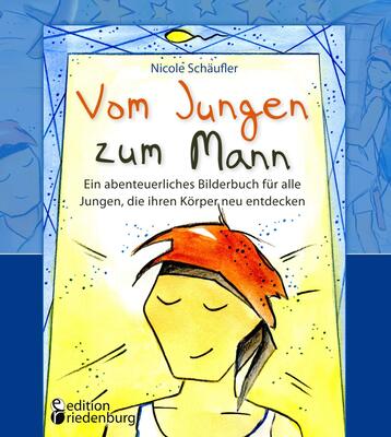 Alle Details zum Kinderbuch Vom Jungen zum Mann - Ein abenteuerliches Bilderbuch für alle Jungen, die ihren Körper neu entdecken: Aufklärungsbuch ab 10 Jahren und ähnlichen Büchern