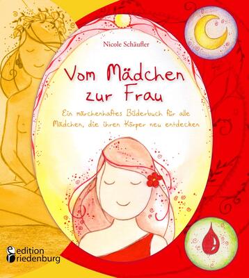 Alle Details zum Kinderbuch Vom Mädchen zur Frau - Ein märchenhaftes Bilderbuch für alle Mädchen, die ihren Körper neu entdecken: Der liebevolle Bestseller zur Pubertät und ähnlichen Büchern