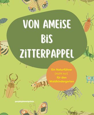 Alle Details zum Kinderbuch Von Ameise bis Zitterpappel: Ein Naturführer (nicht nur) für den Waldkindergarten und ähnlichen Büchern