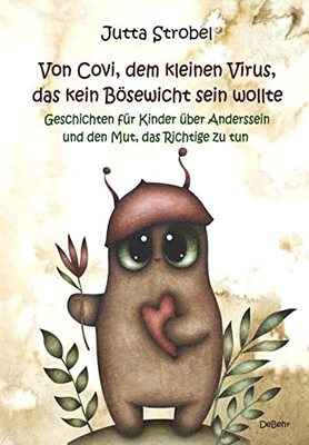 Alle Details zum Kinderbuch Von Covi, dem kleinen Virus, das kein Bösewicht sein wollte - Geschichten für Kinder über Anderssein und dem Mut, das Richtige zu tun und ähnlichen Büchern