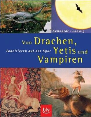 Alle Details zum Kinderbuch Von Drachen, Yetis und Vampiren. Fabeltieren auf der Spur. und ähnlichen Büchern