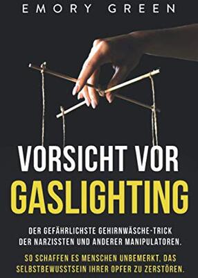 Alle Details zum Kinderbuch Vorsicht vor Gaslighting: Der gefährlichste Gehirnwäsche-Trick der Narzissten und anderer Manipulatoren. So schaffen es Menschen unbemerkt, das Selbstbewusstsein ihrer Opfer zu zerstören und ähnlichen Büchern