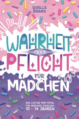 Alle Details zum Kinderbuch Wahrheit oder Pflicht für Mädchen: Das lustige Partyspiel für Mädchen von 10 - 14 Jahren und ähnlichen Büchern