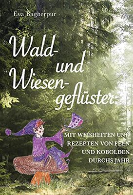 Alle Details zum Kinderbuch Wald- und Wiesengeflüster: Weisheiten und Rezepte von Feen und Kobolden durch das Jahr und ähnlichen Büchern