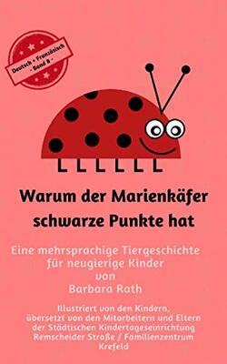 Alle Details zum Kinderbuch Warum der Marienkäfer schwarze Punkte hat - Deutsch / Französisch -: Eine mehrsprachige Tiergeschichte für neugierige Kinder (Warum der Marienkäfer ... hat - Märchen für Kinder in zehn Sprachen) und ähnlichen Büchern