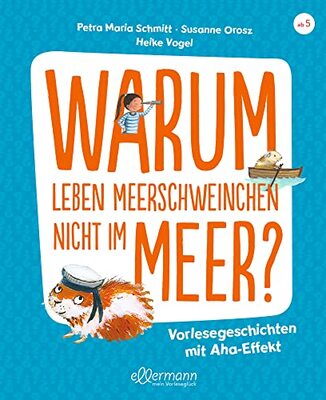 Alle Details zum Kinderbuch Warum leben Meerschweinchen nicht im Meer?: Vorlesegeschichten mit Aha!-Effekt und ähnlichen Büchern