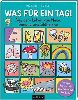 Alle Details zum Kinderbuch Was für ein Tag! - Aus dem Leben von Nase, Banane und Glühbirne: Lustiges Faktenbuch zum Leben auf der Erde und ähnlichen Büchern