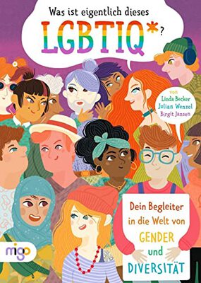 Alle Details zum Kinderbuch Was ist eigentlich dieses LGBTIQ*?: Dein Begleiter in die Welt von Gender und Diversität und ähnlichen Büchern