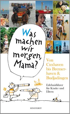 Alle Details zum Kinderbuch "Was machen wir morgen, Mama?" Von Cuxhaven bis Bremerhaven & Butjadingen: Erlebnisführer für Kinder und Eltern und ähnlichen Büchern