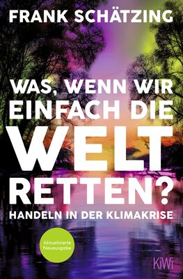 Alle Details zum Kinderbuch Was, wenn wir einfach die Welt retten?: Handeln in der Klimakrise. Aktualisierte Neuausgabe und ähnlichen Büchern