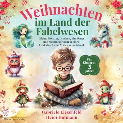 Alle Details zum Kinderbuch Weihnachten im Land der Fabelwesen: Kleine Monster, Drachen, Einhörner und Meerjungfrauen in einem Kinderbuch zum Vorlesen im Advent. Für Kinder ab 3 Jahren. und ähnlichen Büchern