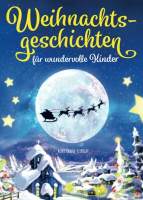 Weihnachtsgeschichten für wundervolle Kinder: Zauberhafte Geschichten zum Vorlesen und Lesen im Advent oder an Weihnachten bei Amazon bestellen