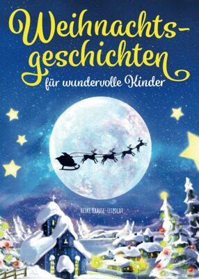 Alle Details zum Kinderbuch Weihnachtsgeschichten für wundervolle Kinder: Zauberhafte Geschichten zum Vorlesen und Lesen im Advent oder an Weihnachten und ähnlichen Büchern