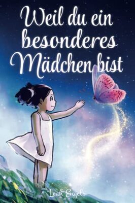 Alle Details zum Kinderbuch Weil du ein besonderes Mädchen bist: Wundervolle Geschichten über Mut, innere Stärke und Selbstvertrauen (Geschenkbuch für Mädchen) und ähnlichen Büchern