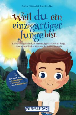 Alle Details zum Kinderbuch Weil du ein einzigartiger Junge bist: Eine außergewöhnliche Mutmachgeschichte für Jungs über wahre Stärke, Mut und Selbstbewusstsein und ähnlichen Büchern